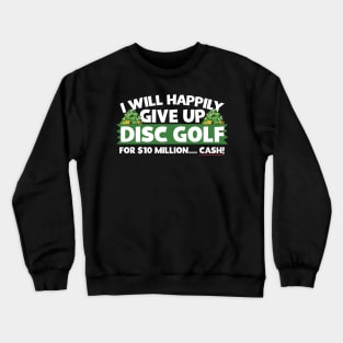 I Will Happily Give Up Disc Golf Crewneck Sweatshirt